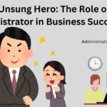 "The Unsung Hero: The Role of an Administrator in Business Success"