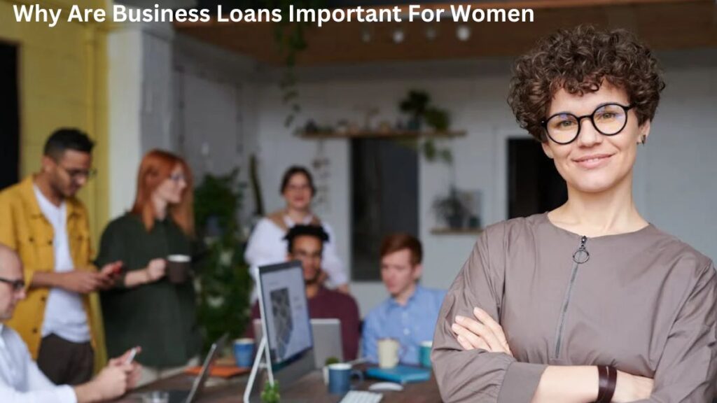 Why Are Business Loans Important For Women