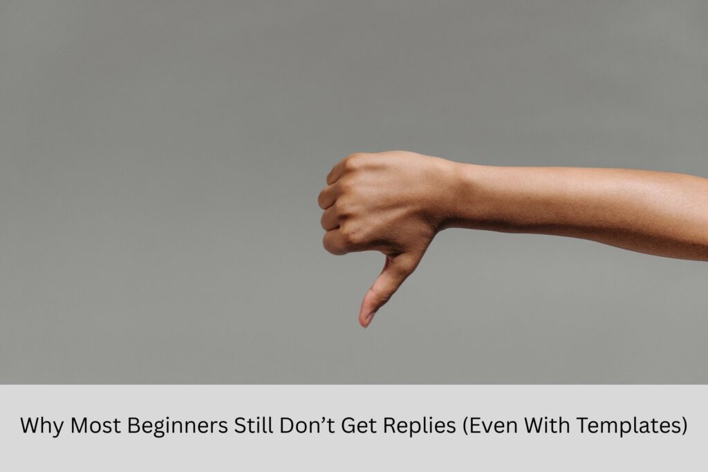 Why Most Beginners Still Don’t Get Replies (Even With Templates)